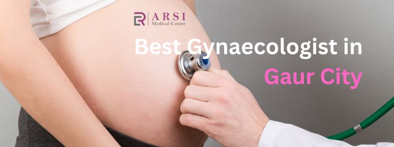 Best Gynaecologist in Gaur City