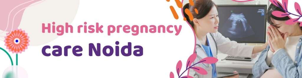 High risk pregnancy care Noida