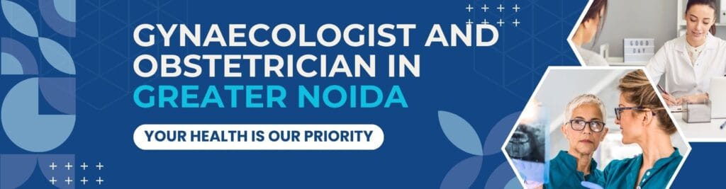 Gynaecologist and Obstetrician in Greater Noida